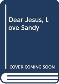 Dear Jesus, Love Sandy