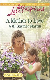 A Mother to Love (Lilac Circle, Bk 1) (Love Inspired, No 926) (Larger Print)