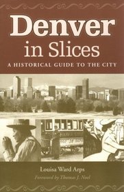 Denver In Slices: A Historical Guide to the City