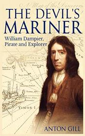 The Devil's Mariner: A Life of William Dampier, Pirate and Explorer, 1651-1715