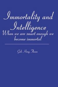 Immortality and Intelligence: When we are smart enough we become immortal