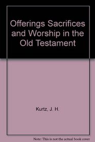 Offerings Sacrifices and Worship in the Old Testament