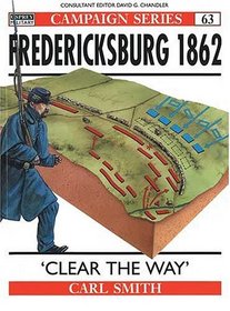 Fredericksburg 1862: 'Clear the Way' (Campaign Series, 63)