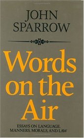 Words on the Air : Essays on Language, Manners, Morals, and Laws