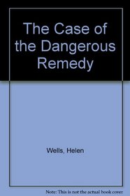 The Case of the Dangerous Remedy