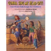 Gonna Sing My Head Off: American Folk Songs for Children