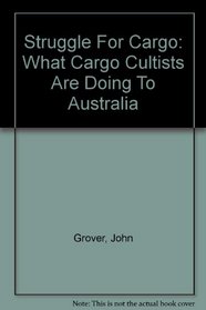 Struggle For Cargo - What Cargo Cultists Are Doing In Australia