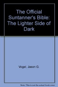 The Official Suntanner's Bible: The Lighter Side of Dark