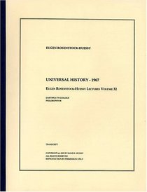Universal History - 1967 (The Eugen Rosenstock-Huessy Lectures, Volume 32)