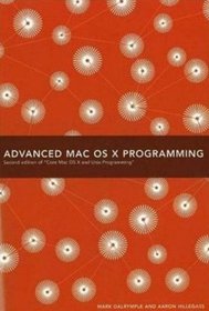 Advanced Mac OS X Programming (2nd Edition of Core Mac OS X & Unix Programming)
