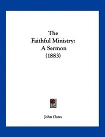 The Faithful Ministry: A Sermon (1883)