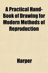 A Practical Hand-Book of Drawing for Modern Methods of Reproduction