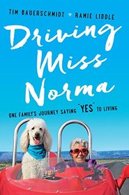 Driving Miss Norma: One Family's Journey Saying Yes to Living (Thorndike Press Large Print Popular and Narrative Nonfiction Series)