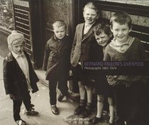 Bernard Fallon's Liverpool: Photographs 1966-1974 (Photographers of Liverpool)