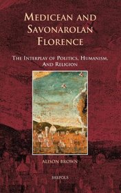 Medicean and Savonarolan Florence: The Interplay of Politics, Humanism, and Religion (Europa Sacra)
