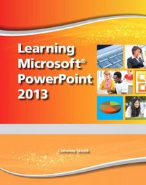 Learning Microsoft PowerPoint 2013, Student Edition