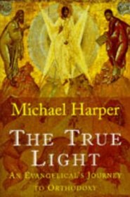 The True Light: A Pilgrimage to Orthodoxy