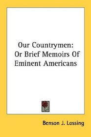 Our Countrymen: Or Brief Memoirs Of Eminent Americans