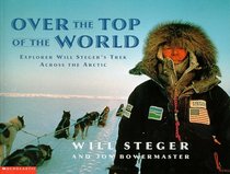 Over the Top of the World: Explorer Will Steger's Trek Across the Arctic