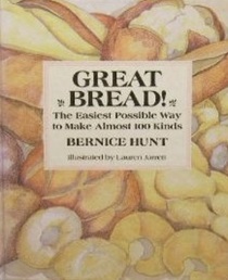 Great Bread!: The Easiest Possible Way to Make Almost 100 Kinds