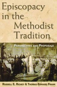 Episcopacy In Methodist Tradition: Perspectives and Proposals