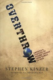 Overthrow : America's Century of Regime Change from Hawaii to Iraq