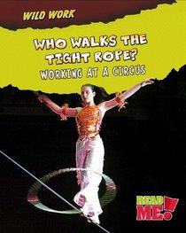Who Walks the Tightrope?: Working at a Circus (Read Me: Wild Work)
