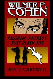 Wilmer P. Cohen: Pilgrim, Patriot, Just Plain Joe