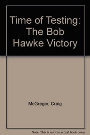 Time of Testing - The Bob Hawke Victory