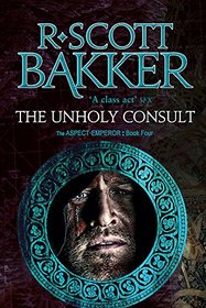 The Unholy Consult: Book Four of the Aspect-Emperor series