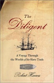 The Diligent: A Voyage Through the Worlds of the Slave Trade