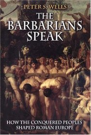 The Barbarians Speak: How the Conquered Peoples Shaped Roman Europe.