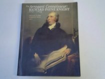 The Arrogant Connoisseur: Richard Payne Knight, 1751-1824