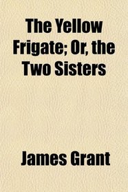 The Yellow Frigate; Or, the Two Sisters