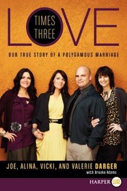 Love Times Three : Our True Story of a Polygamous Marriage (Larger Print)