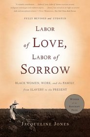 Labor of Love, Labor of Sorrow: Black Women , Work, and the Family, from Slavery to the Present
