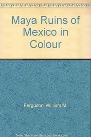 Maya Ruins of Mexico in Color