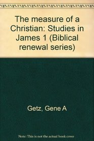The measure of a Christian: Studies in James 1 (Biblical renewal series)
