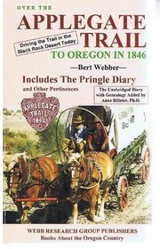 Over the Applegate Trail to Oregon in 1846: The Pringle Diary and Other Pertinences, the Unabridged Diary With Genealogy Added by Anne Bileter, Ph.D.