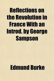 Reflections on the Revolution in France With an Introd. by George Sampson