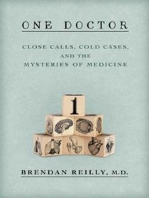 One Doctor: Close Calls, Cold Cases, and the Mysteries of Medicine