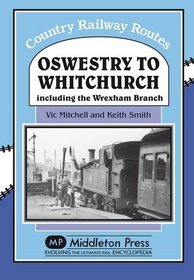 Oswestry to Whitchurch: and the Wrexham Branch (Country Railway Routes)
