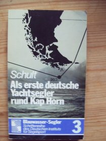 Als erste deutsche Yachtsegler rund Kap Horn: D. kuhne u. beispielhafte Langfahrt d. Berliner Seekreuzers 