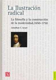 La ilustracin radical. La filosofa y la construccin de la modernidad 1650-1750 (Filosofia) (Spanish Edition)