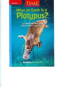 What on Earth Is a Playtypus? (Macmillan McGraw-Hill Science Leveled Reader Library, Nonfiction Time for Kids)