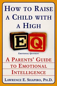How to Raise a Child With a High Eq: A Parent's Guide to Emotional Intelligence