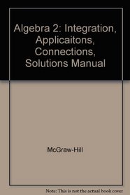 Algebra 2: Integration, Applicaitons, Connections, Solutions Manual