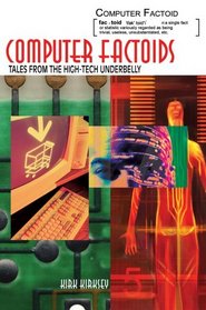 Computer Factoids : Tales from the High-Tech Underbelly