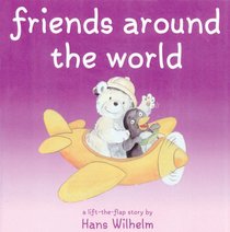 Friends Around the World (Hans Wilhelm Lift-the-Flap Books)