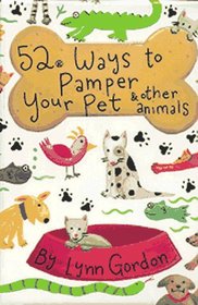 52 Ways to Pamper Your Pet and Other Animals (52 Series)